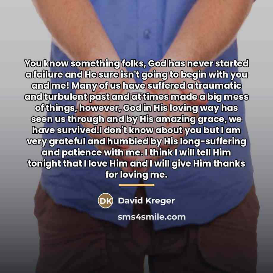 “You know something folks, God has never started a failure…” quote by David Kreger
