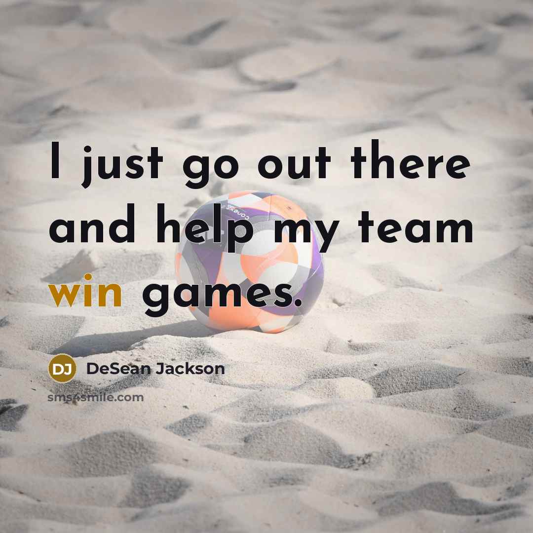 “I just go out there and help my team win games.” quote by DeSean Jackson