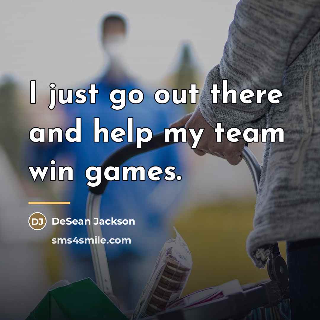 “I just go out there and help my team win…” quote by DeSean Jackson