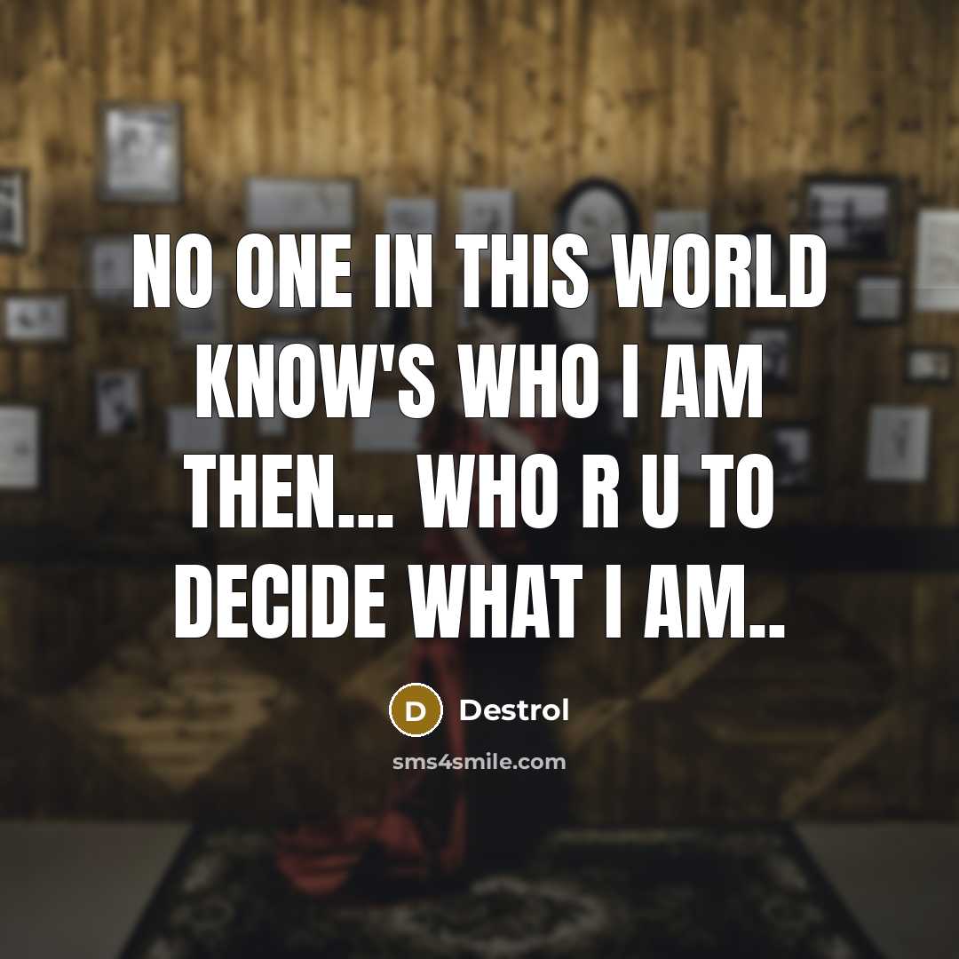 “No one in this world know's who I am then...…” quote by Destrol