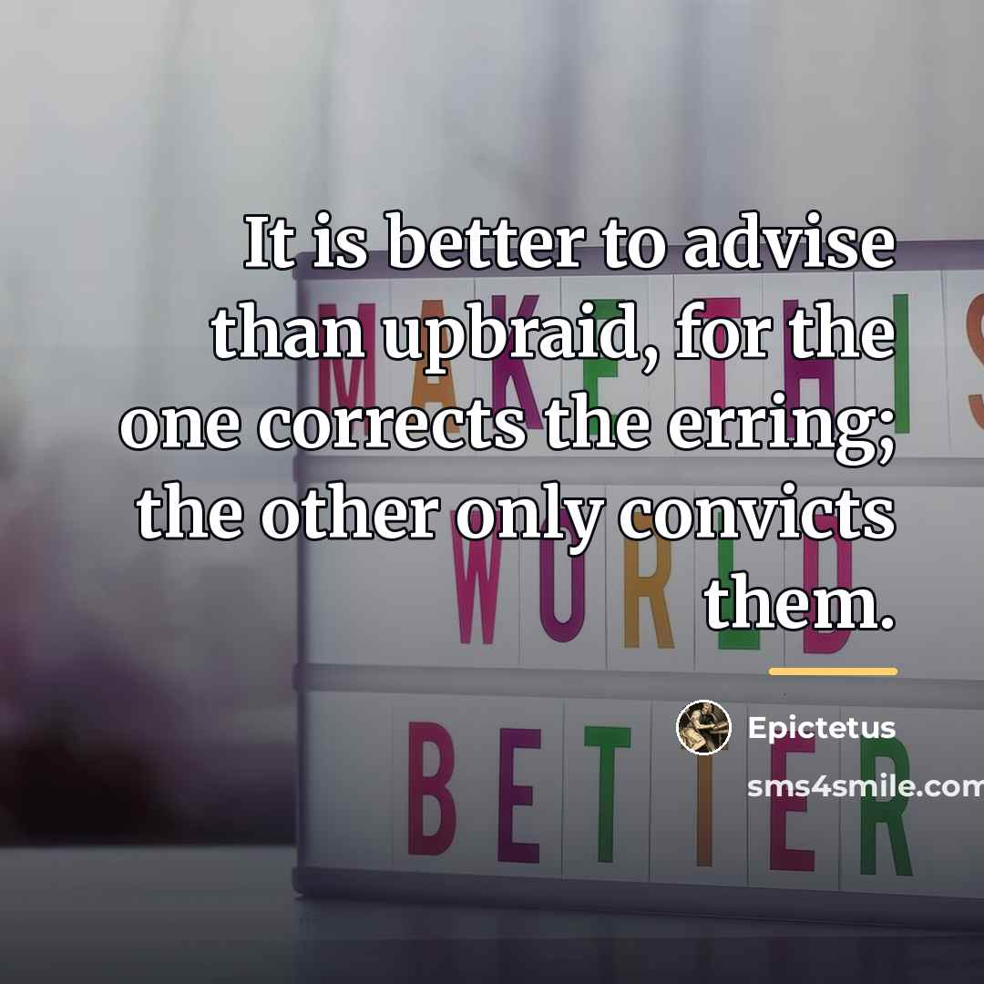 “It is better to advise than upbraid, for the one…” quote by Epictetus