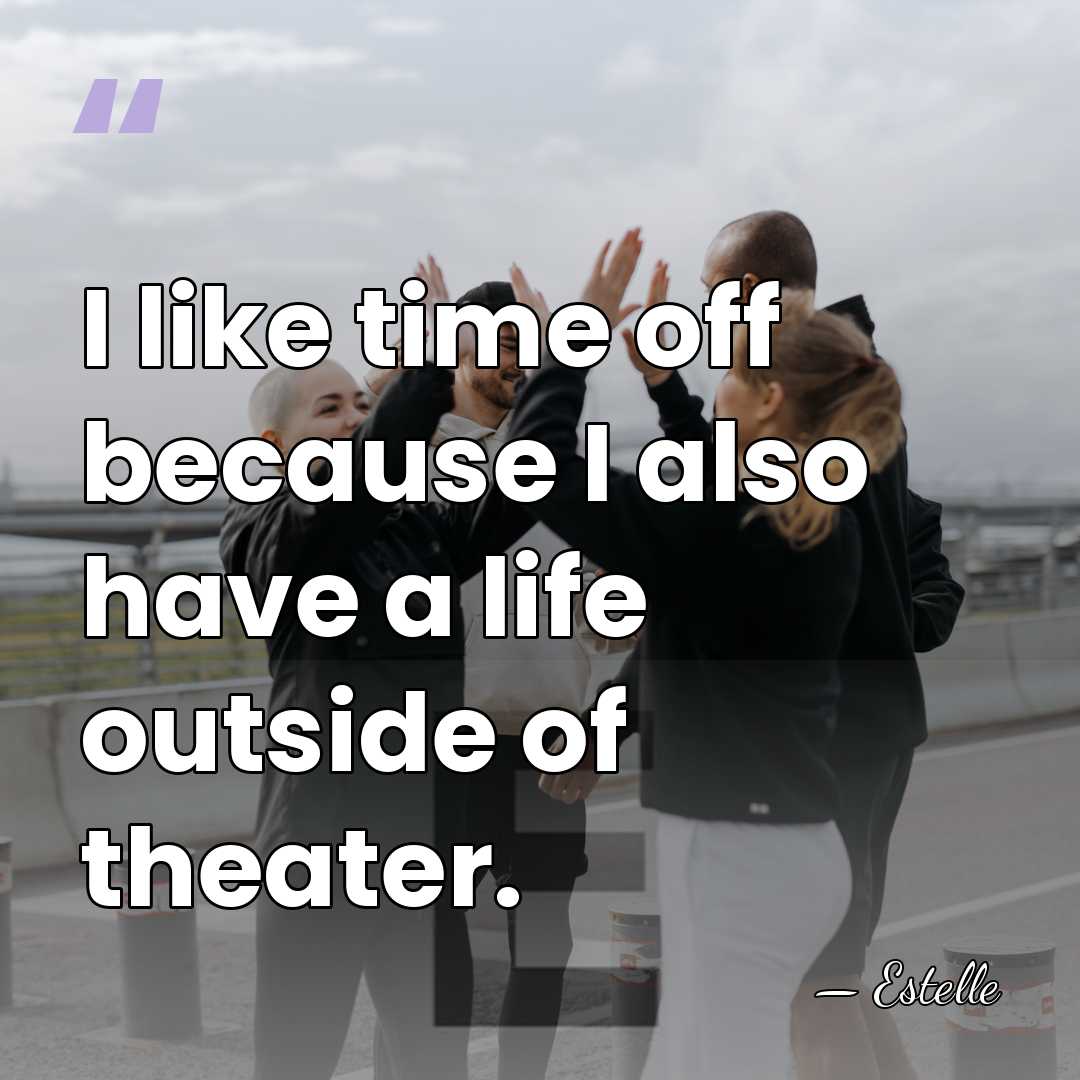 I like time off because I also have a life outside of&hellip; - Estelle