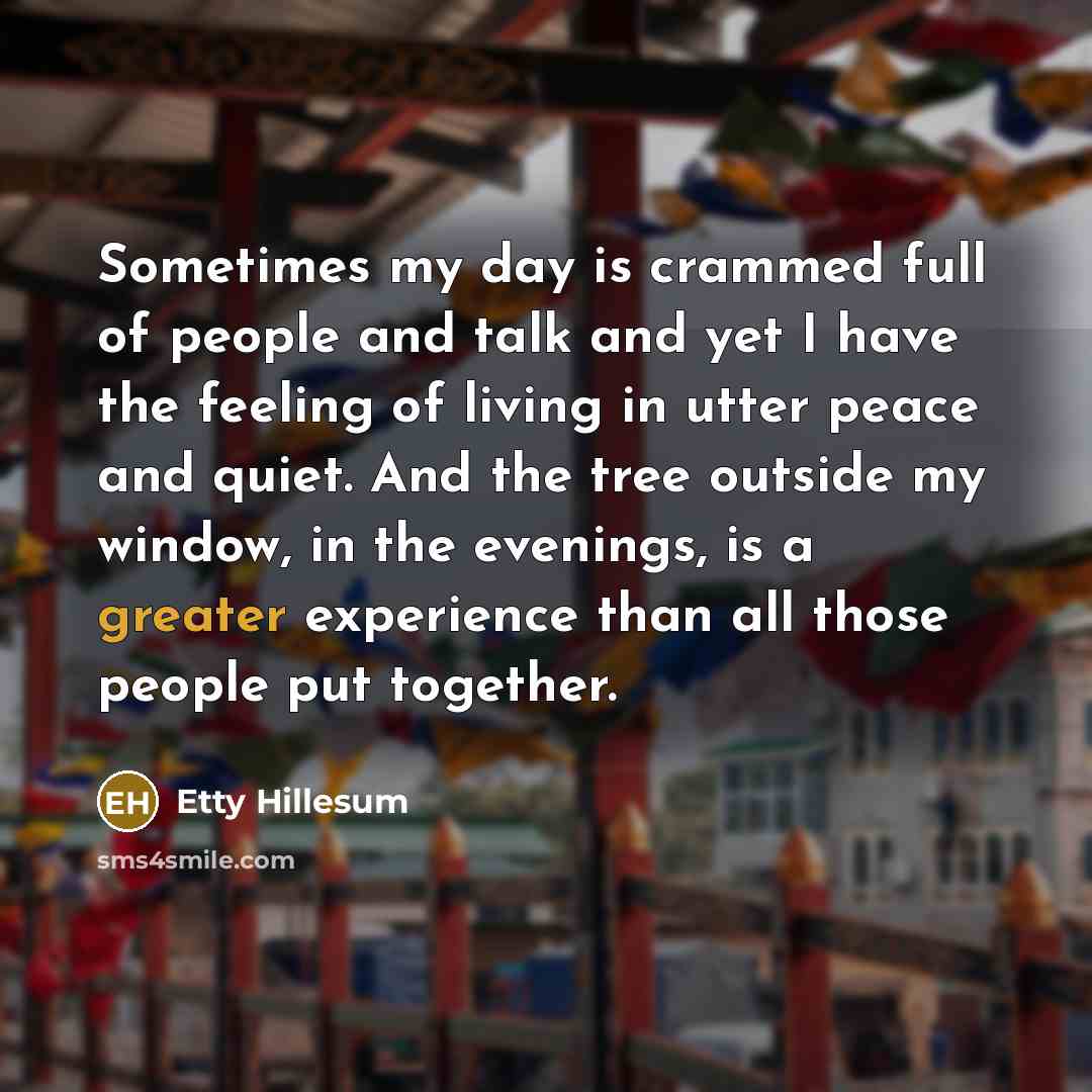 “Sometimes my day is crammed full of people and talk…” quote by Etty Hillesum