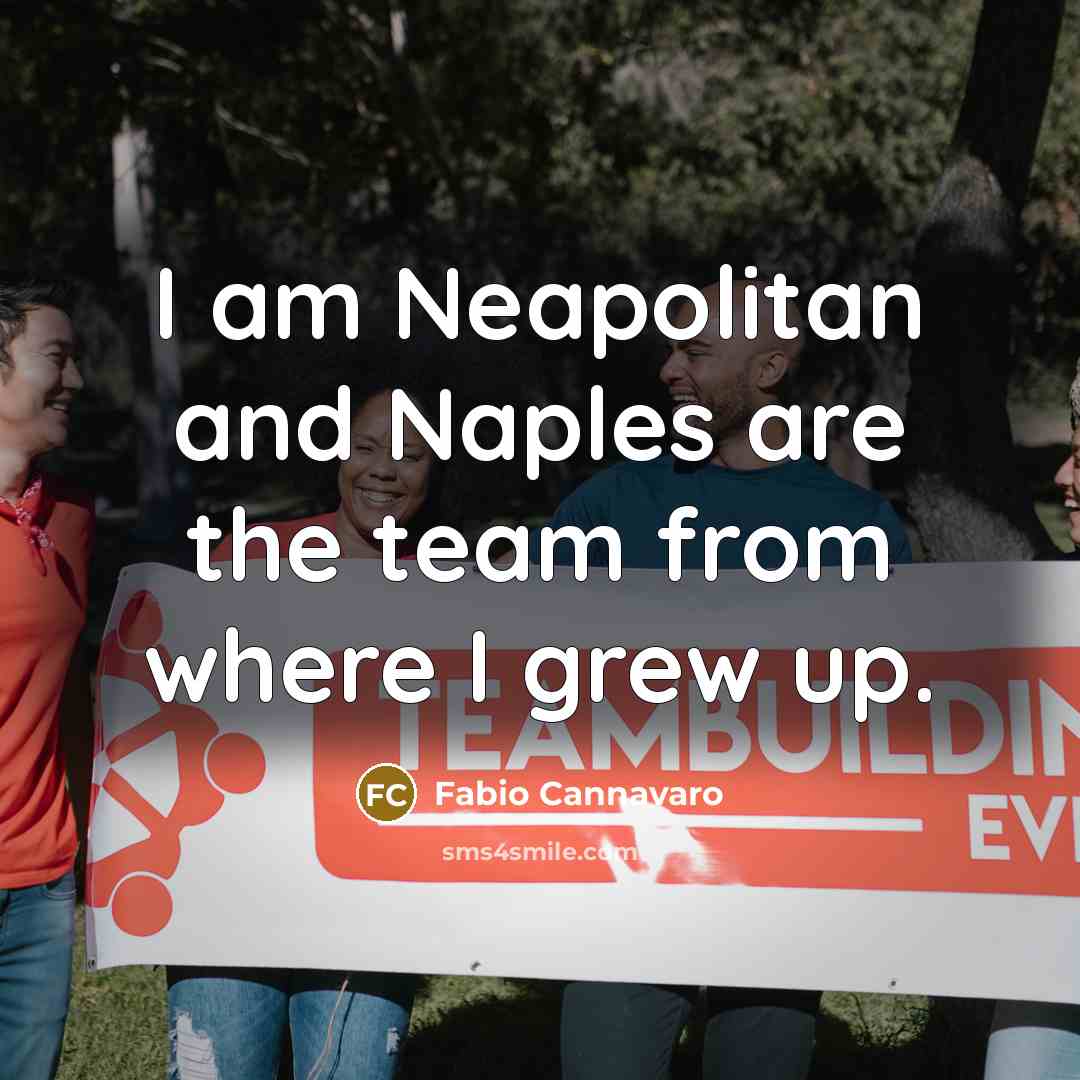 “I am Neapolitan and Naples are the team from where…” quote by Fabio Cannavaro