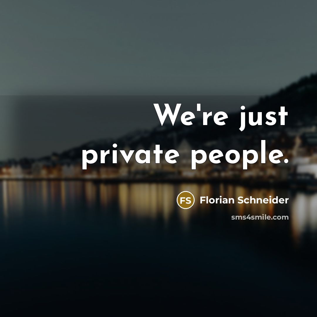 “We're just private people.…” quote by Florian Schneider