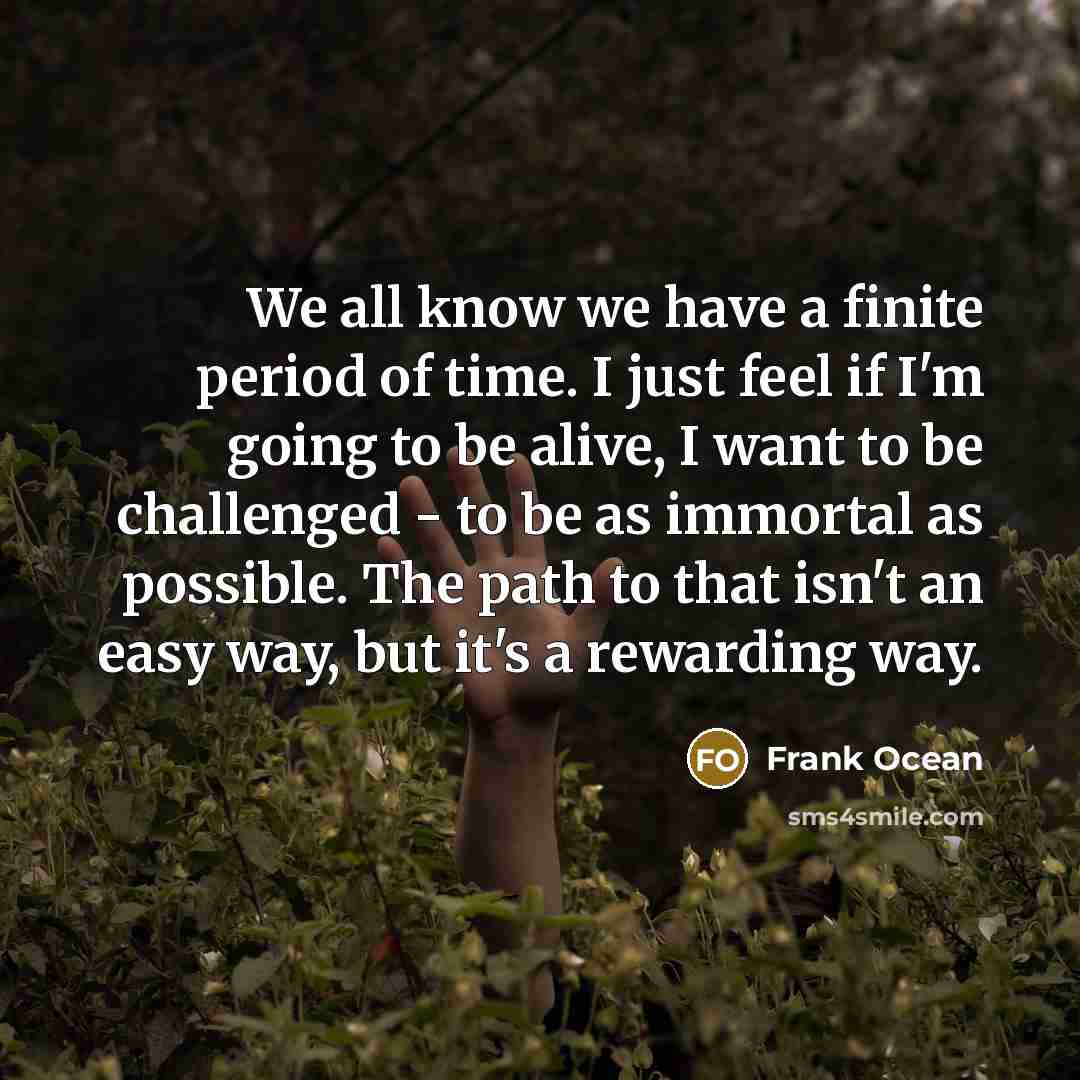 “We all know we have a finite period of time.…” quote by Frank Ocean