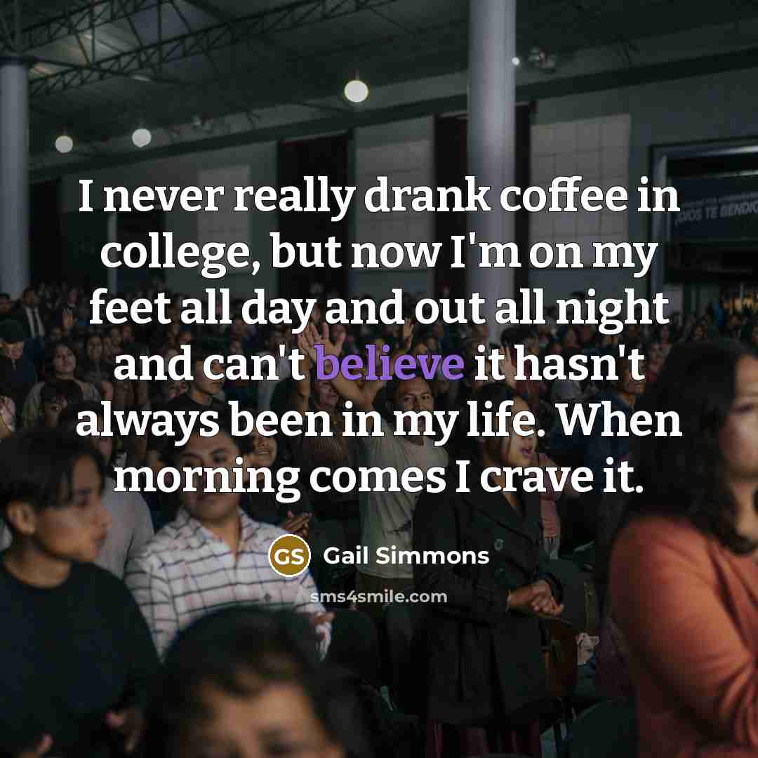 “I never really drank coffee in college, but now I'm…” quote by Gail Simmons