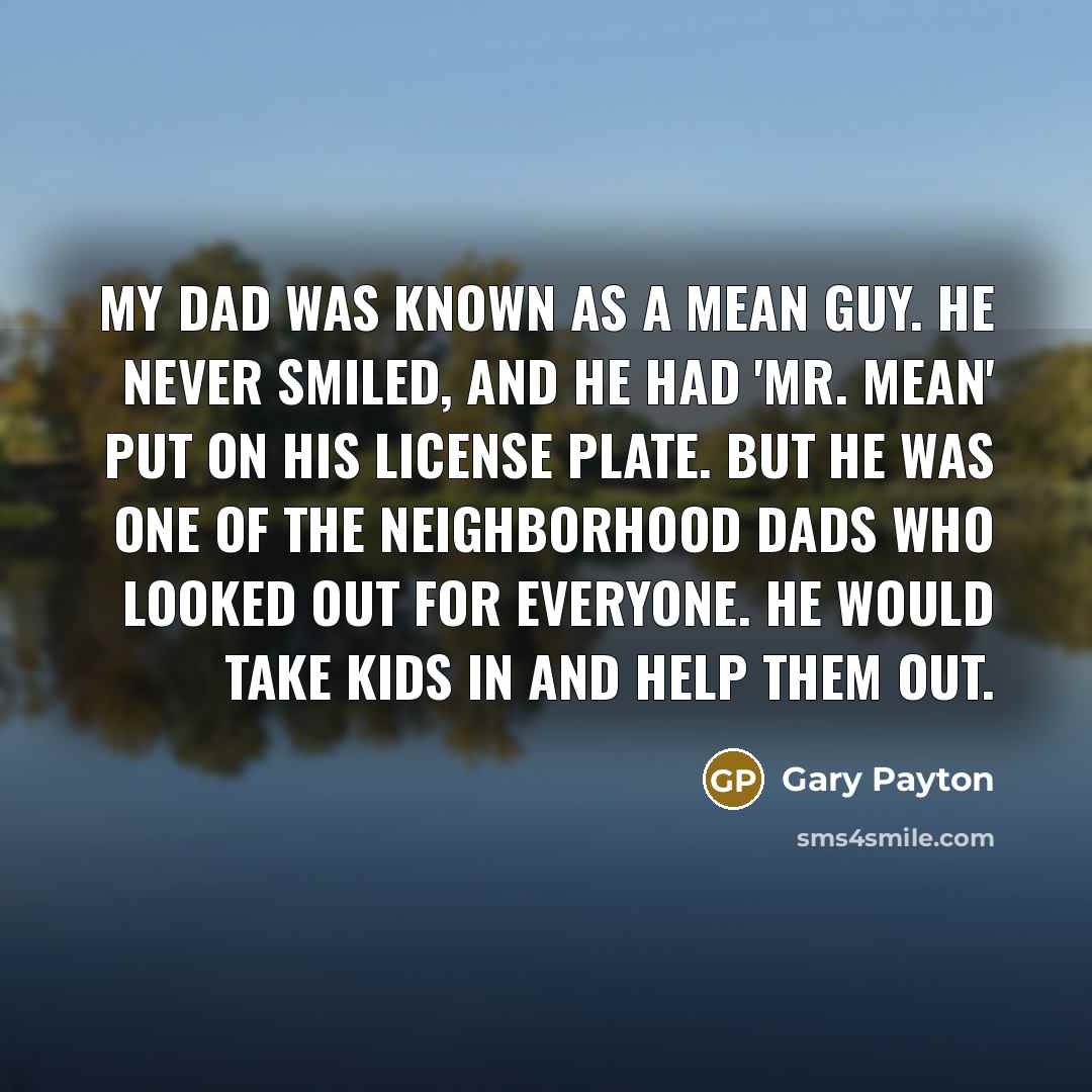 “My dad was known as a mean guy. He never…” quote by Gary Payton