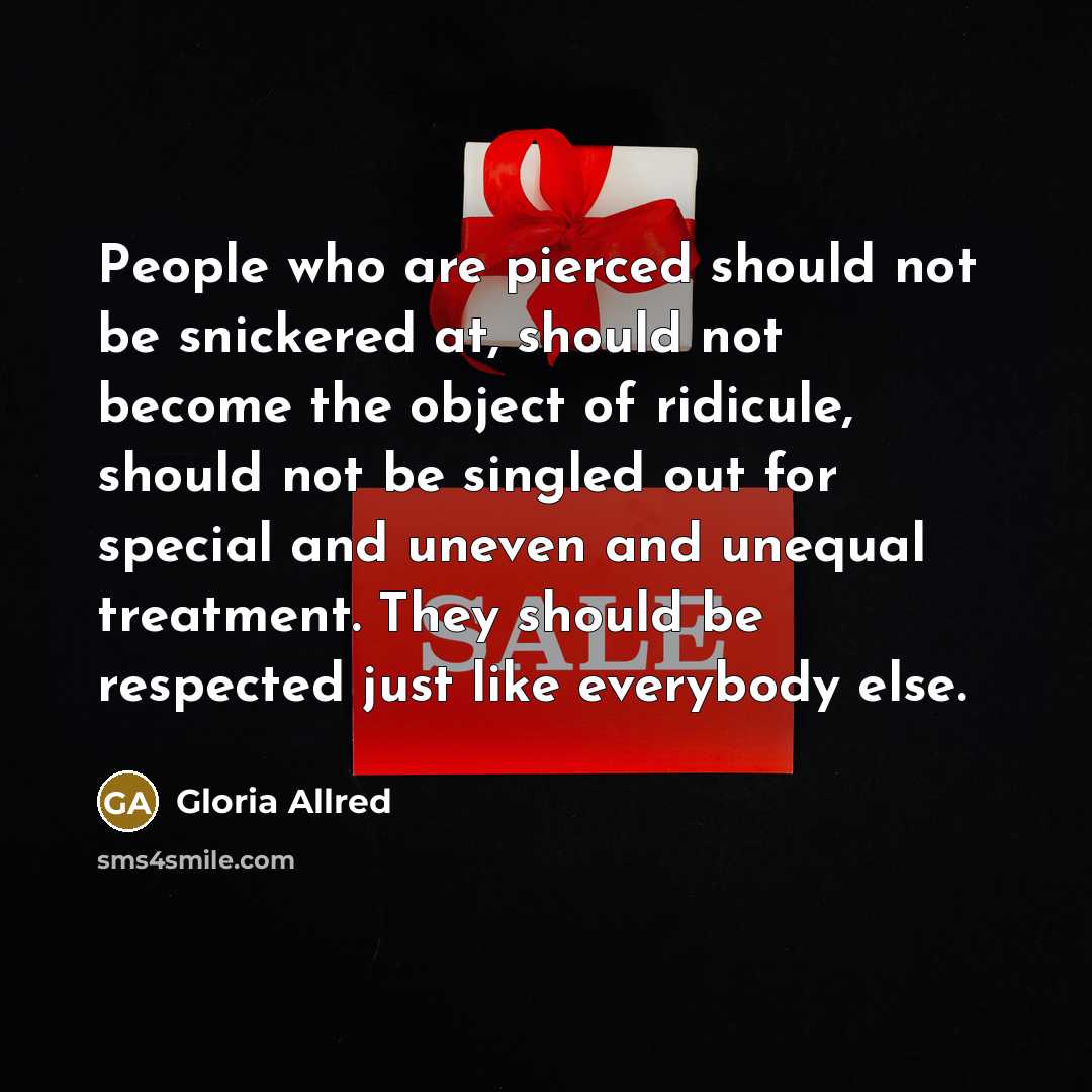 “People who are pierced should not be snickered at, should…” quote by Gloria Allred