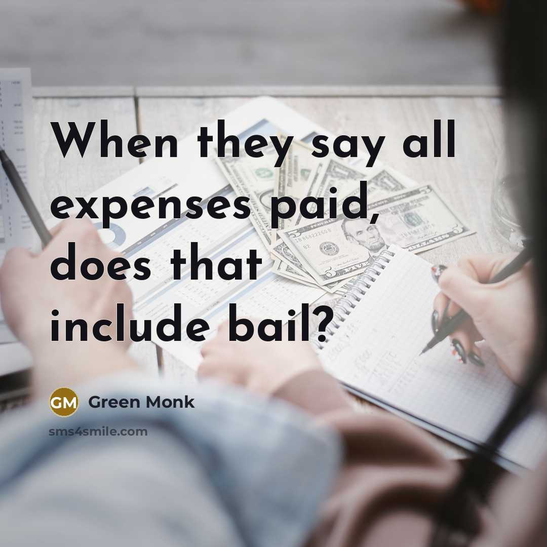 “When they say all expenses paid, does that include bail?…” quote by Green Monk