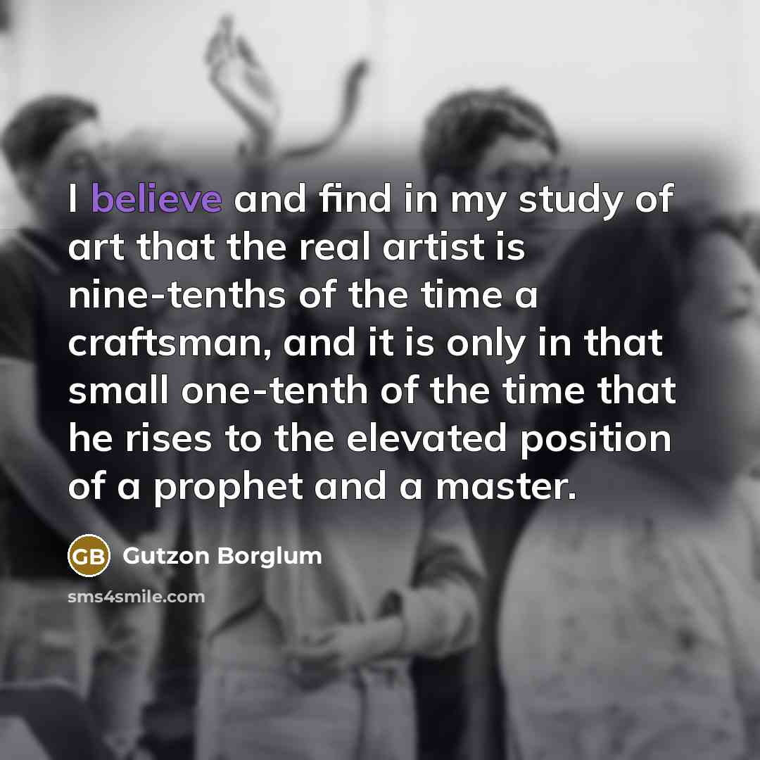 “I believe and find in my study of art that…” quote by Gutzon Borglum
