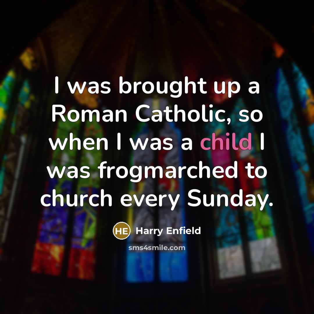 “I was brought up a Roman Catholic, so when I…” quote by Harry Enfield