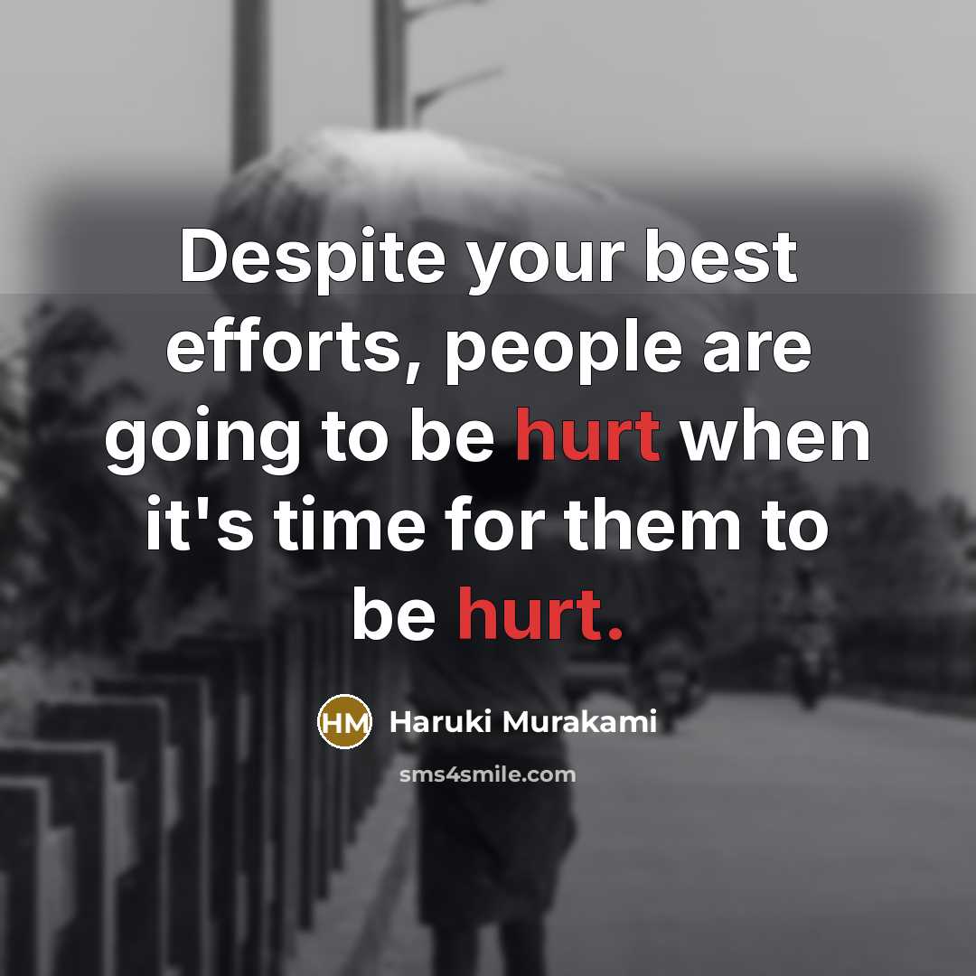 “Despite your best efforts, people are going to be hurt…” quote by Haruki Murakami