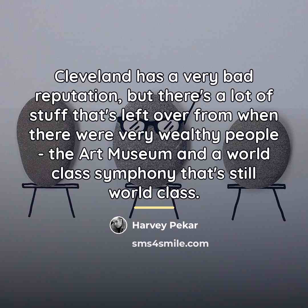 “Cleveland has a very bad reputation, but there's a lot…” quote by Harvey Pekar
