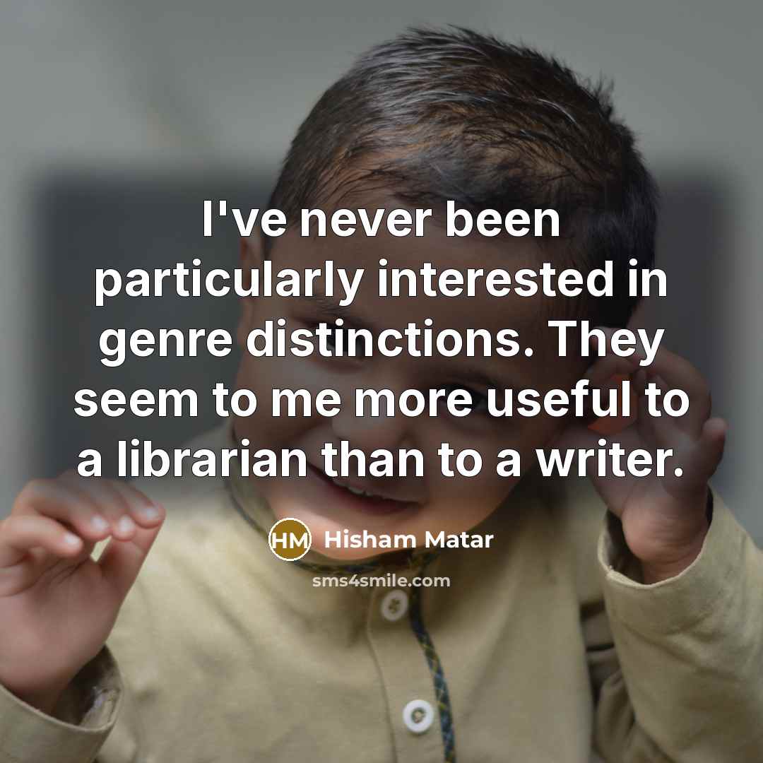 “I've never been particularly interested in genre distinctions. They seem…” quote by Hisham Matar