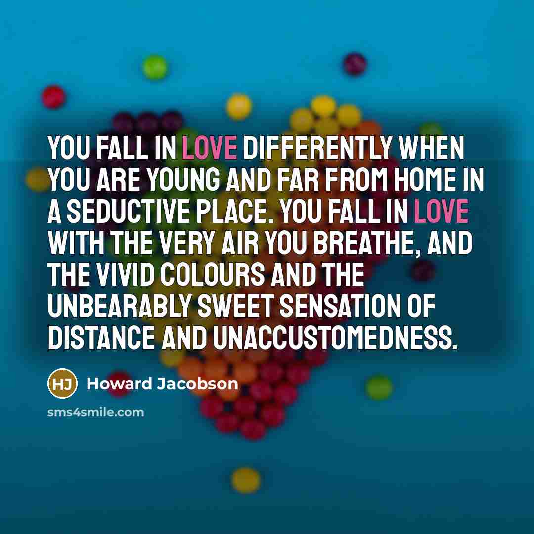 “You fall in love differently when you are young and…” quote by Howard Jacobson