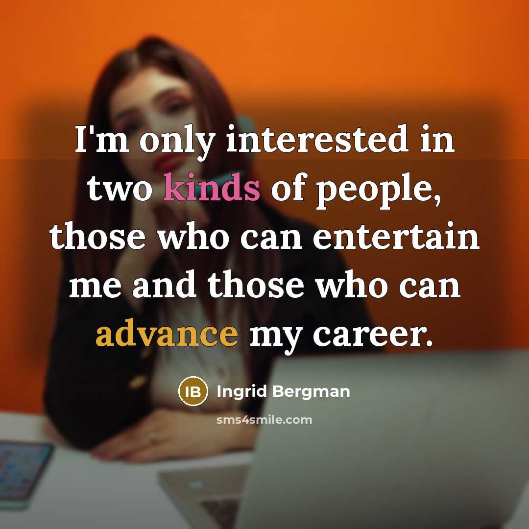 “I'm only interested in two kinds of people, those who…” quote by Ingrid Bergman