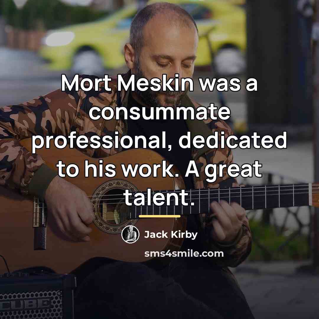“Mort Meskin was a consummate professional, dedicated to his work.…” quote by Jack Kirby