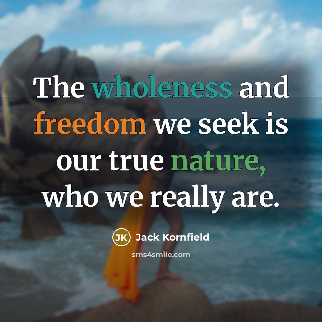 “The wholeness and freedom we seek is our true nature,…” quote by Jack Kornfield
