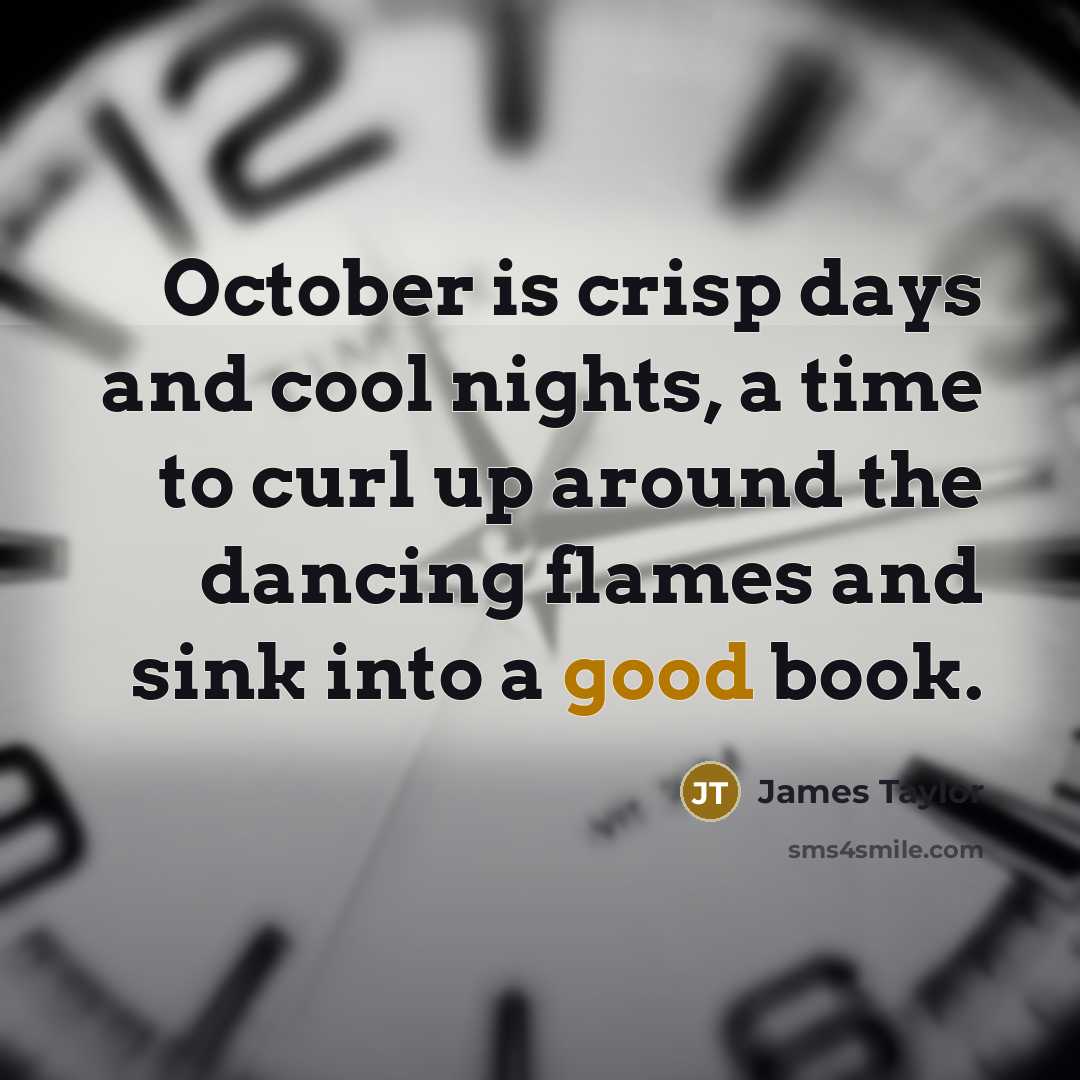 “October is crisp days and cool nights, a time to…” quote by James Taylor