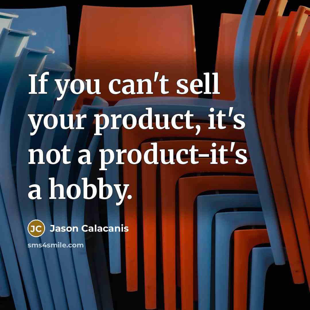 “If you can't sell your product, it's not a product-it's…” quote by Jason Calacanis