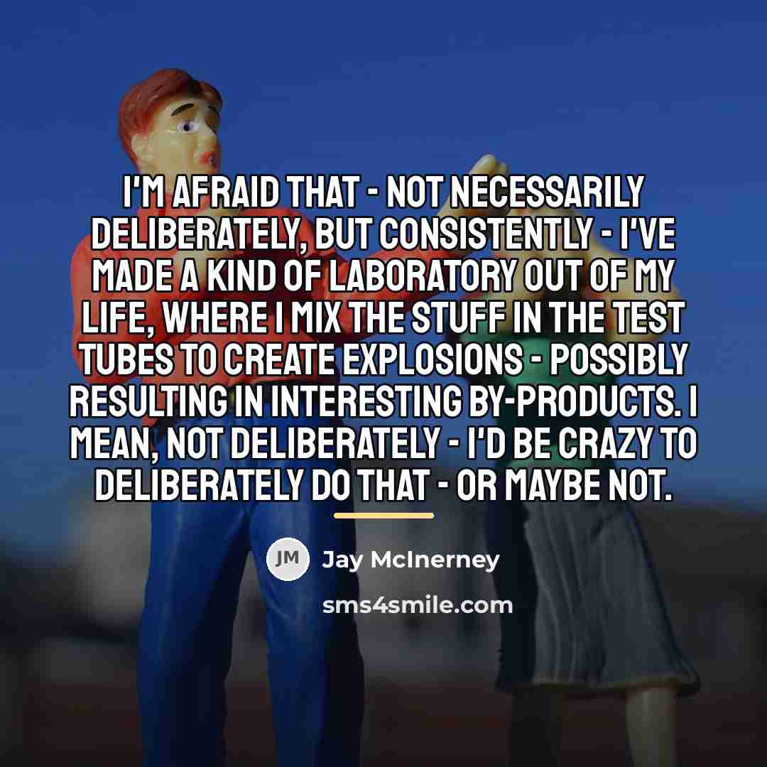 “I'm afraid that - not necessarily deliberately, but consistently -…” quote by Jay McInerney