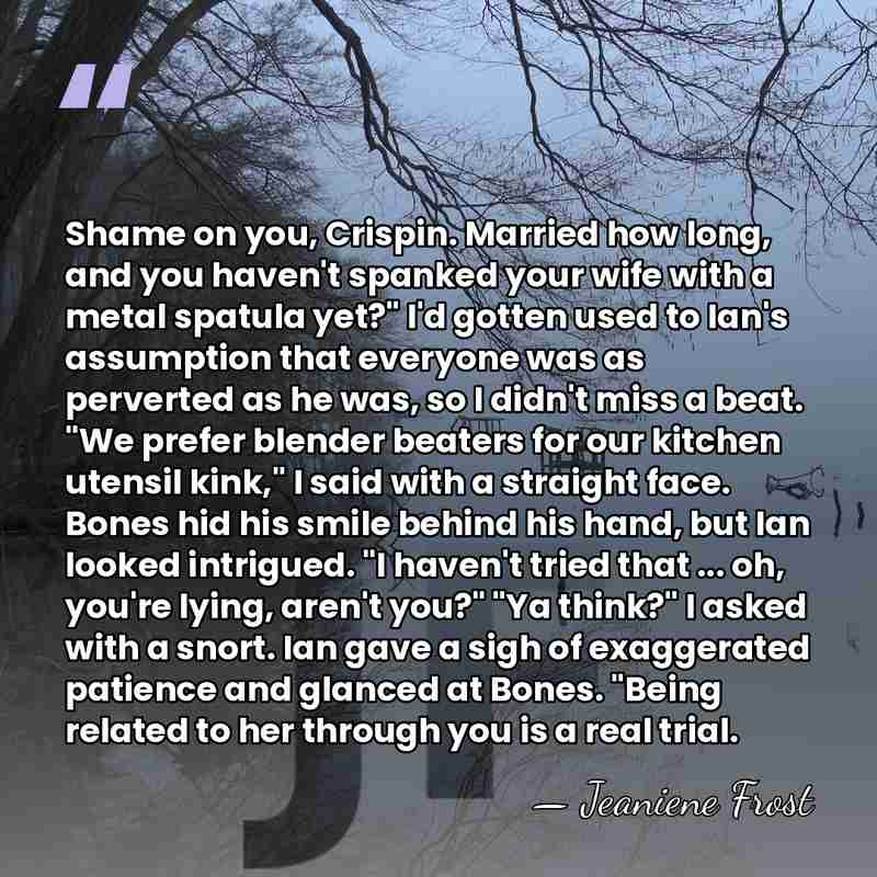 Shame on you, Crispin. Married how long, and you haven't spanked your&hellip; - Jeaniene Frost