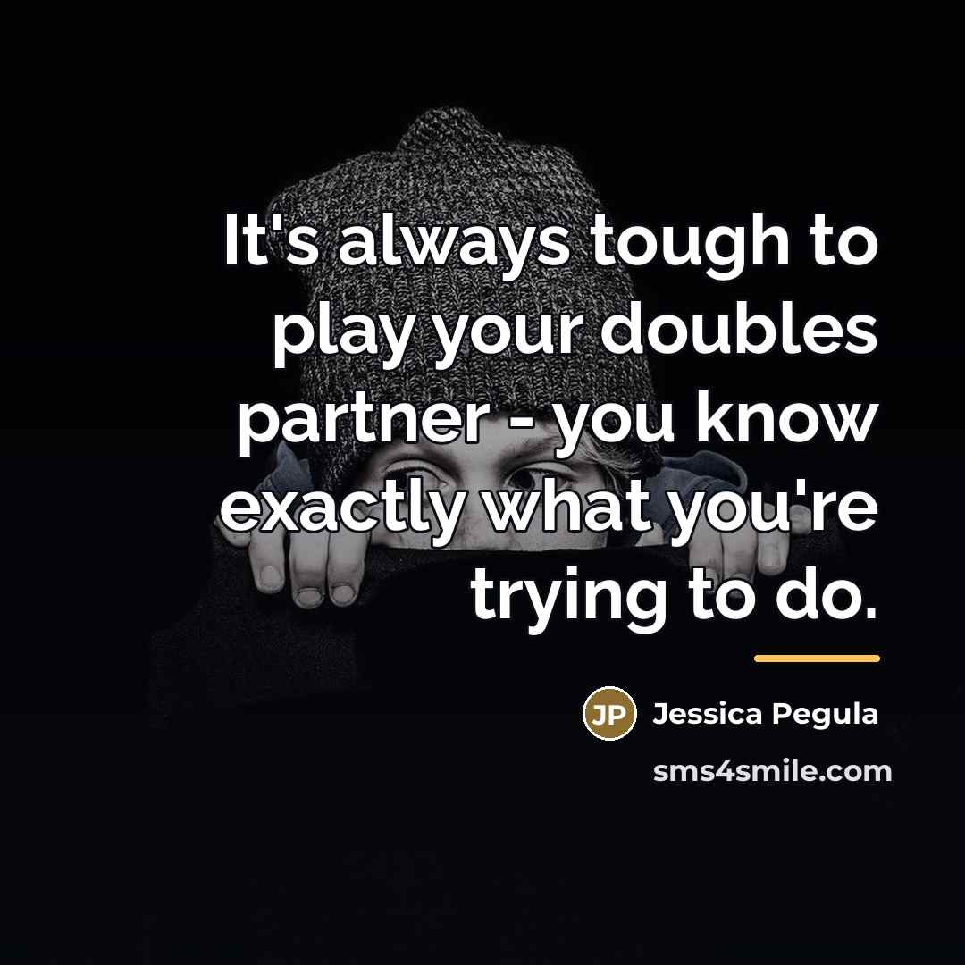 “It's always tough to play your doubles partner - you…” quote by Jessica Pegula