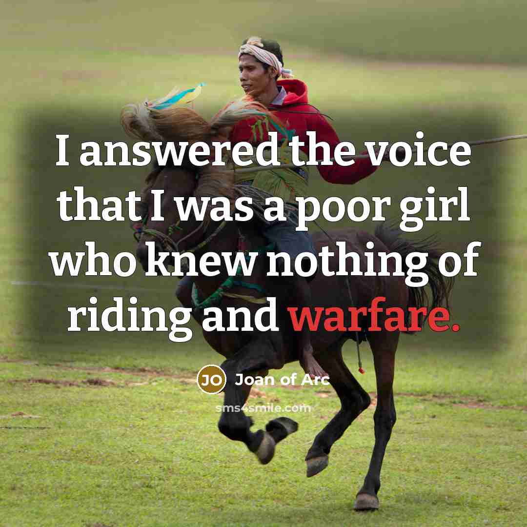 “I answered the voice that I was a poor girl…” quote by Joan of Arc