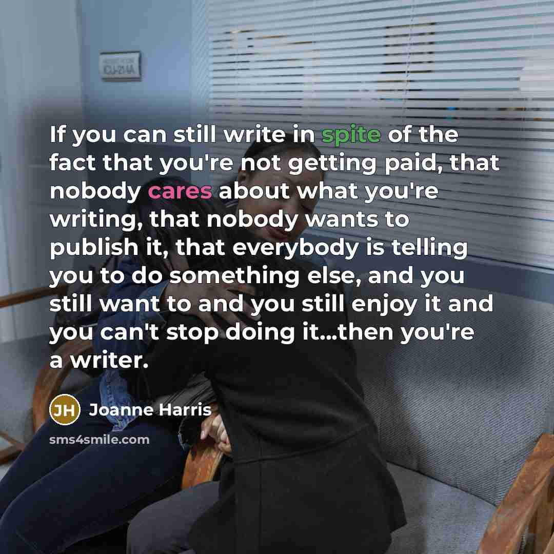 “If you can still write in spite of the fact…” quote by Joanne Harris