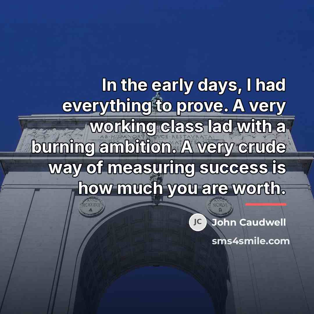 “In the early days, I had everything to prove. A…” quote by John Caudwell