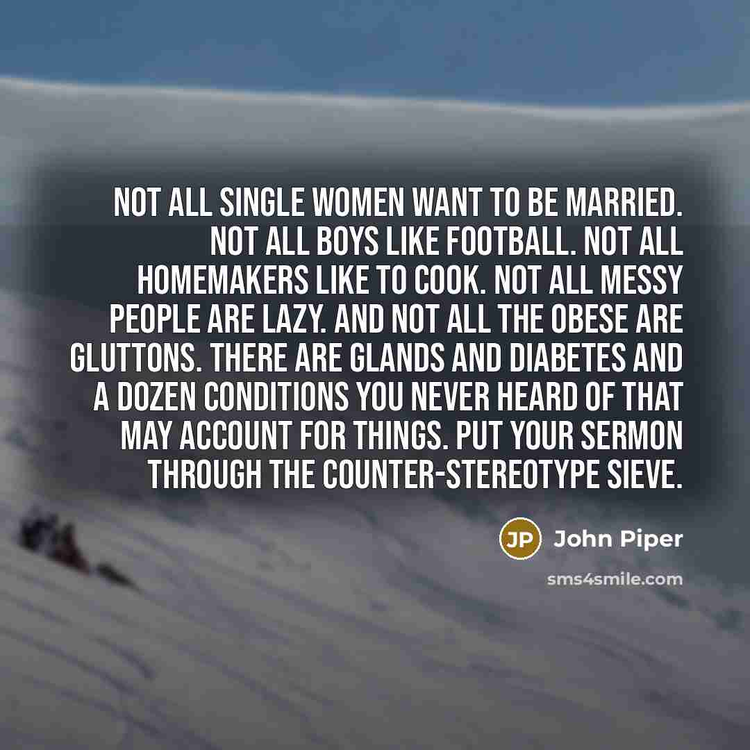“Not all single women want to be married. Not all…” quote by John Piper