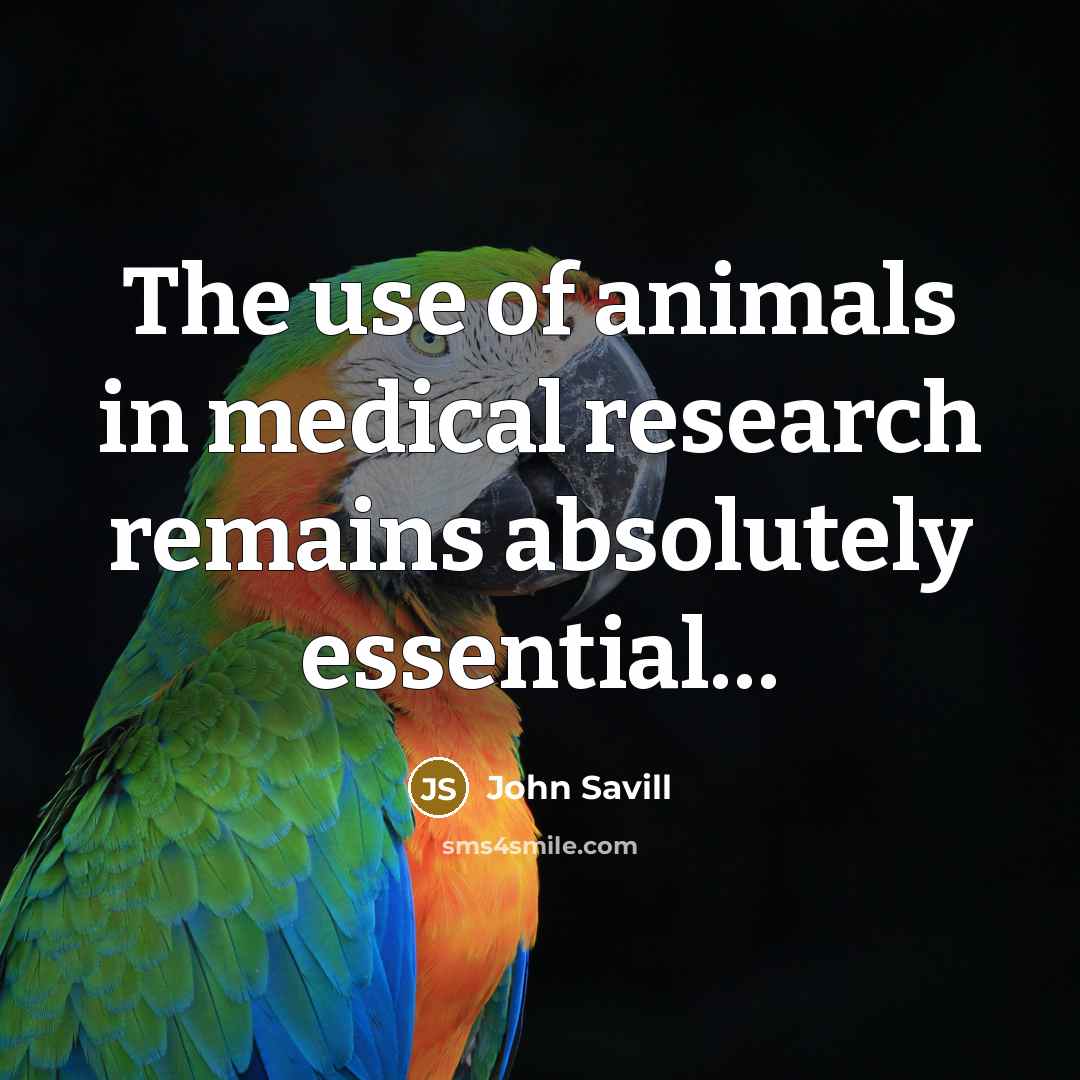 “The use of animals in medical research remains absolutely essential…” quote by John Savill