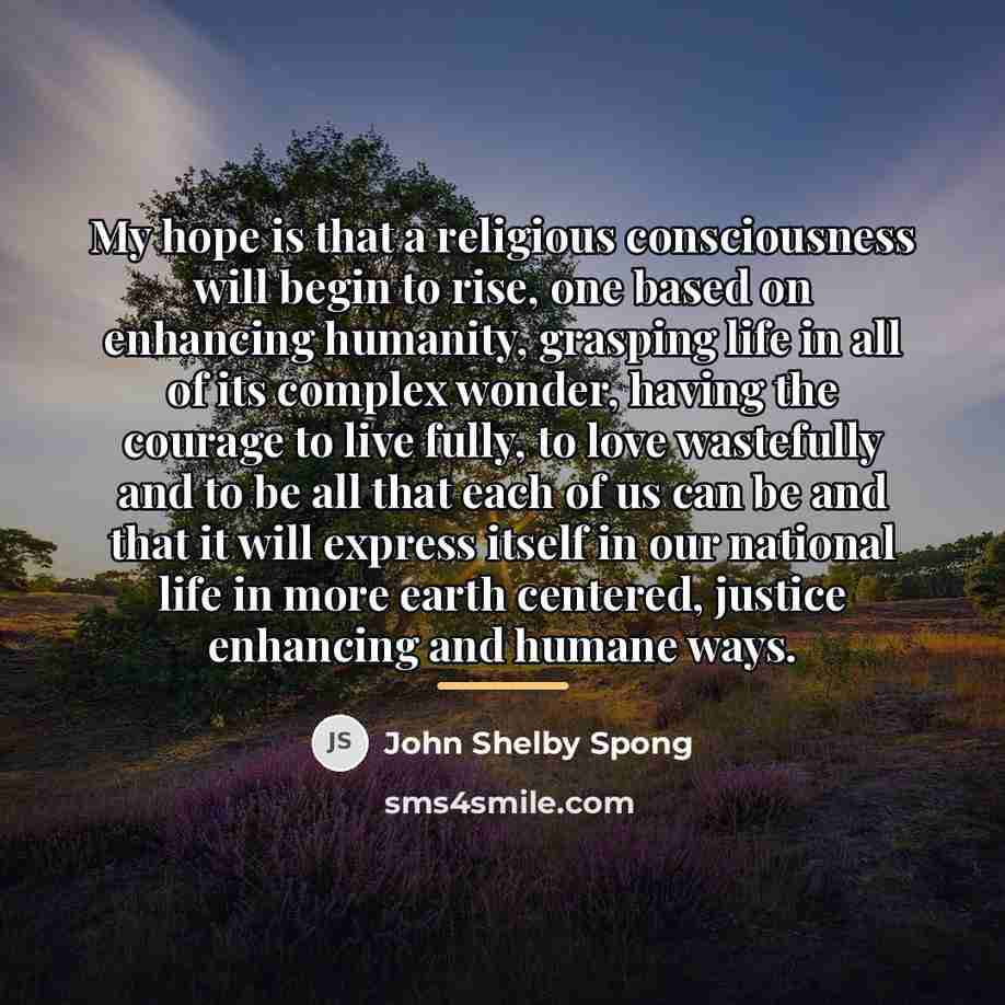“My hope is that a religious consciousness will begin to…” quote by John Shelby Spong