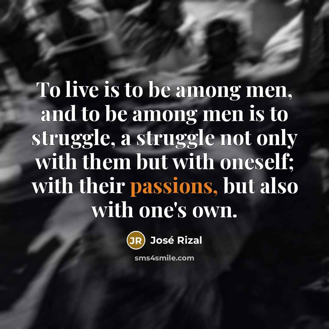 “To live is to be among men, and to be…” quote by Jose Rizal