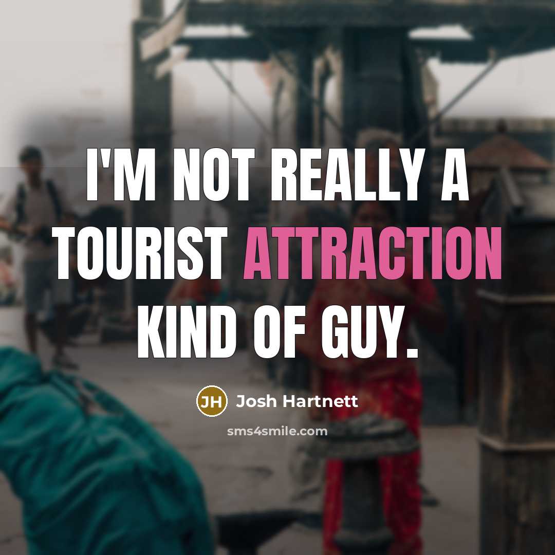 “I'm not really a tourist attraction kind of guy.…” quote by Josh Hartnett