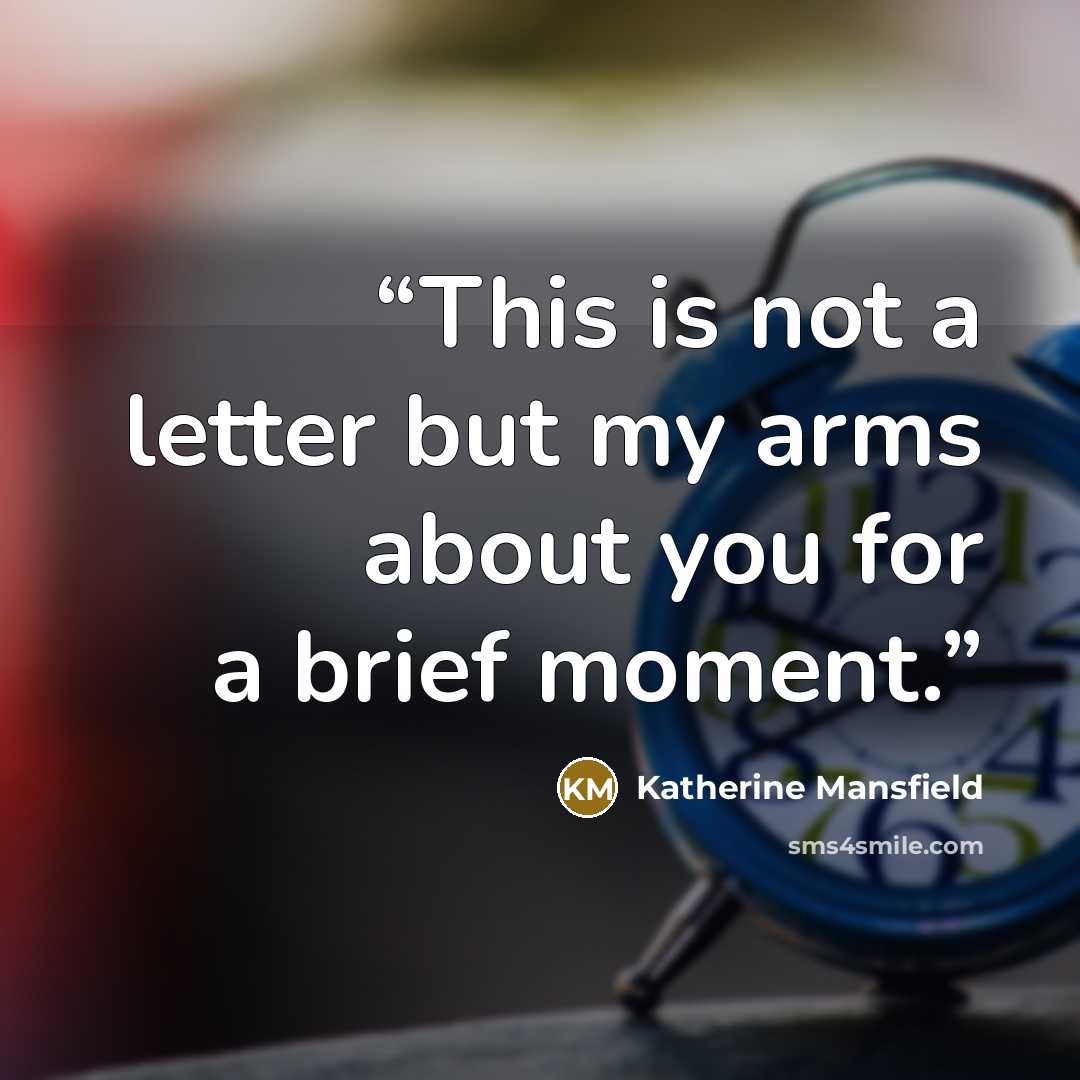 “This is not a letter but my arms about you for a brief moment.” quote by Katherine Mansfield