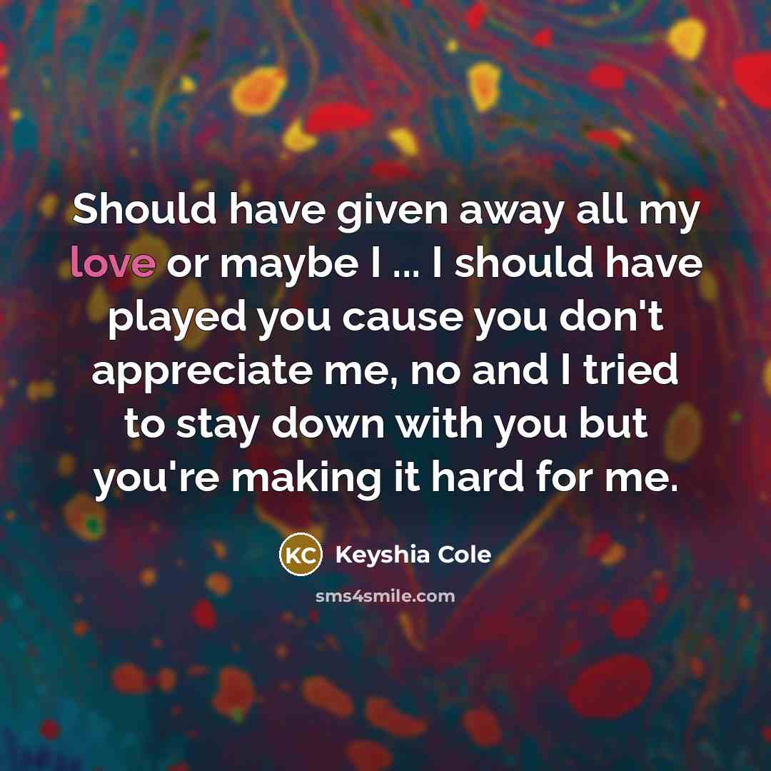 “Should have given away all my love or maybe I…” quote by Keyshia Cole