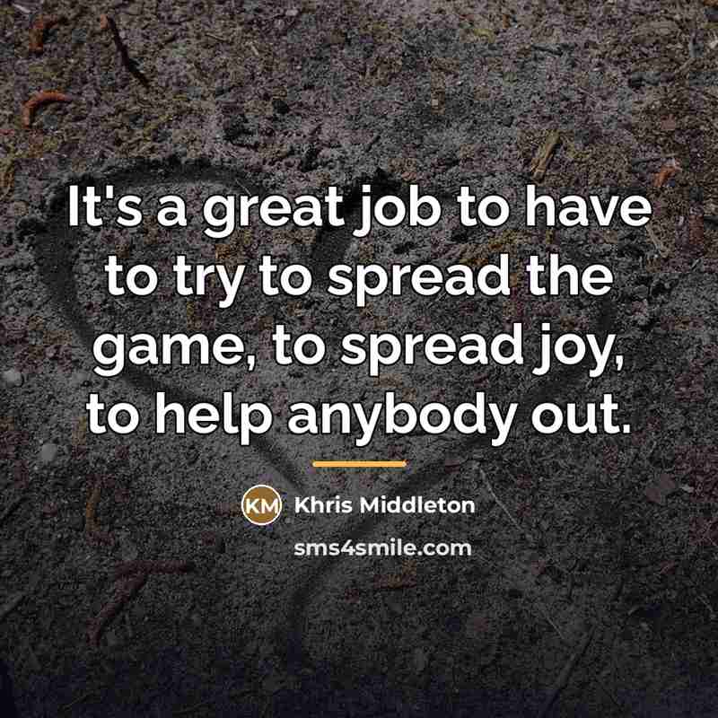 “It's a great job to have to try to spread…” quote by Khris Middleton