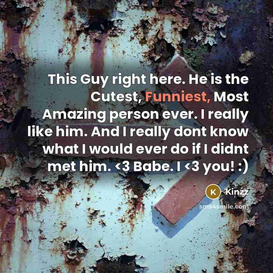 “This Guy right here. He is the Cutest, Funniest, Most Amazing person ever. I really like him. And I really dont know what I would ever do if I didnt met him.” quote by Kinzz