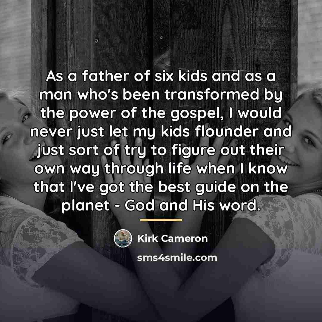 “As a father of six kids and as a man…” quote by Kirk Cameron