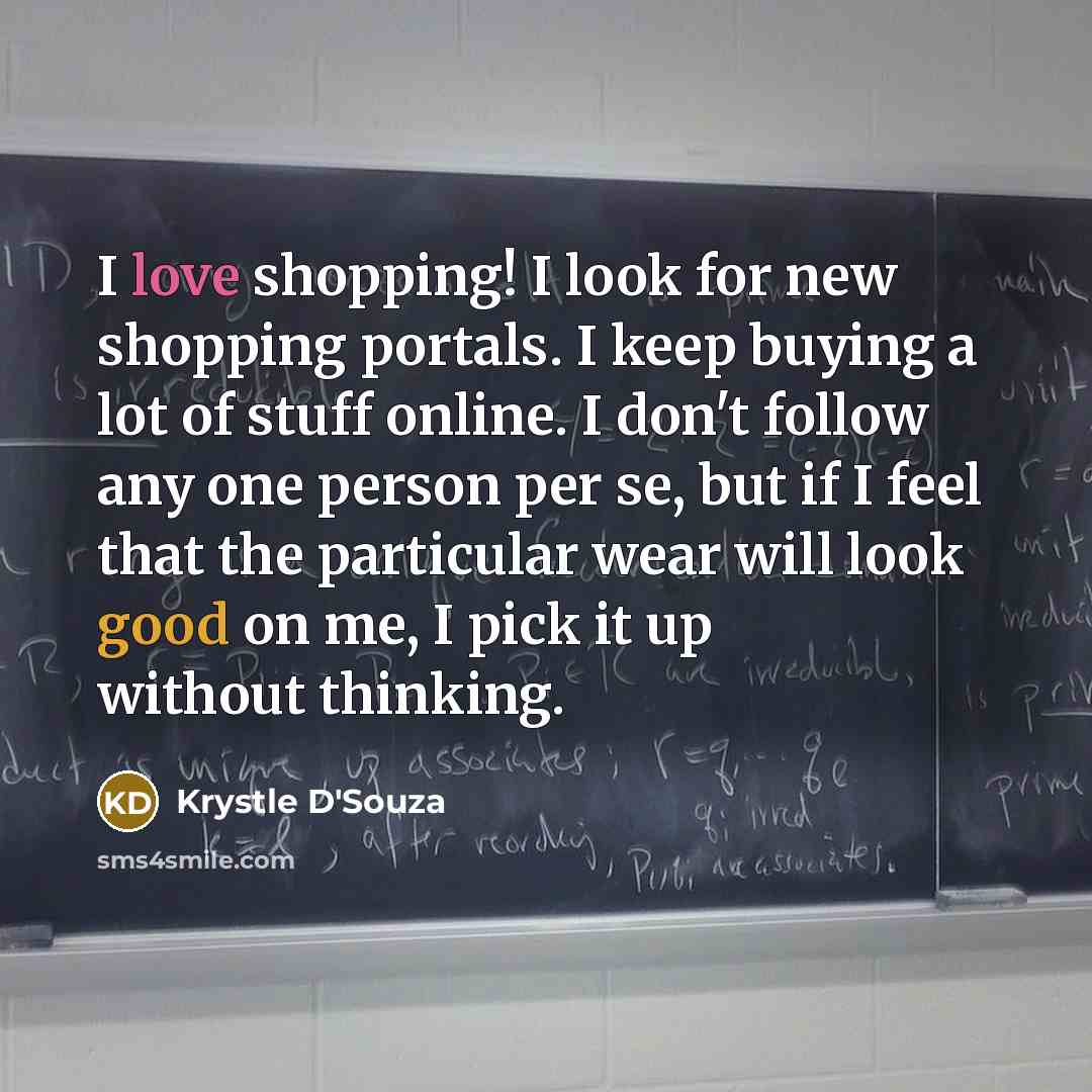 “I love shopping! I look for new shopping portals. I…” quote by Krystle D'Souza
