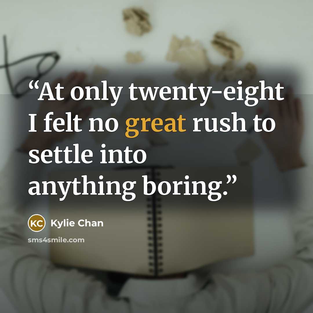 “At only twenty-eight I felt no great rush to settle into anything boring.” quote by Kylie Chan