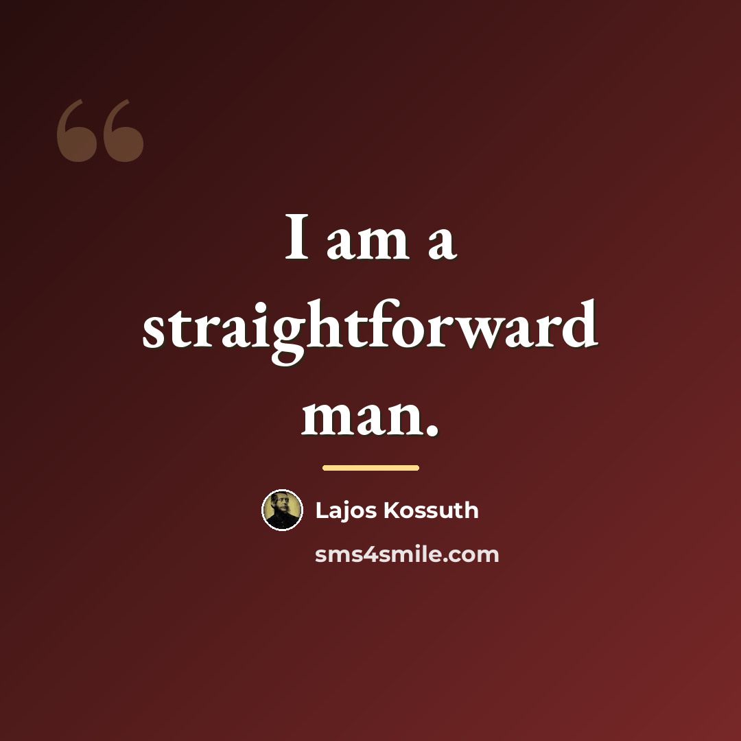 “I am a straightforward man.…” quote by Lajos Kossuth