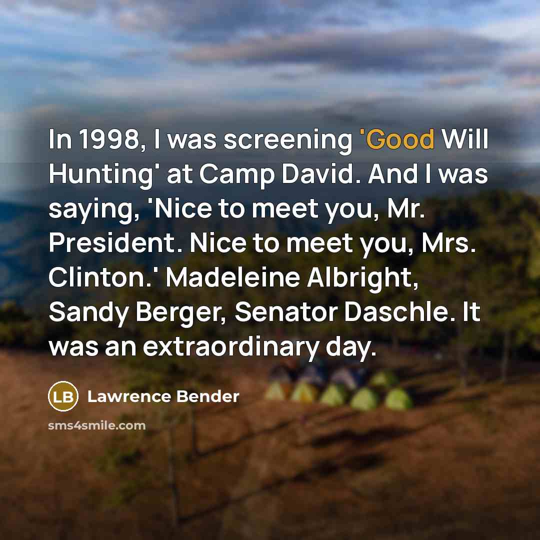 “In 1998, I was screening 'Good Will Hunting' at Camp…” quote by Lawrence Bender