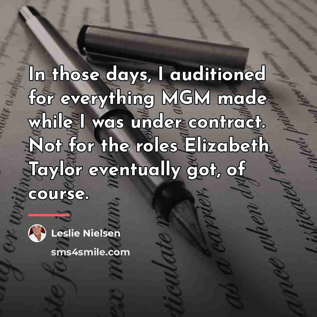 “In those days, I auditioned for everything MGM made while…” quote by Leslie Nielsen