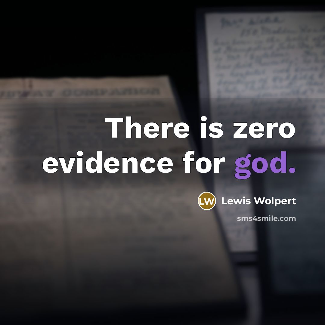 “There is zero evidence for god.…” quote by Lewis Wolpert