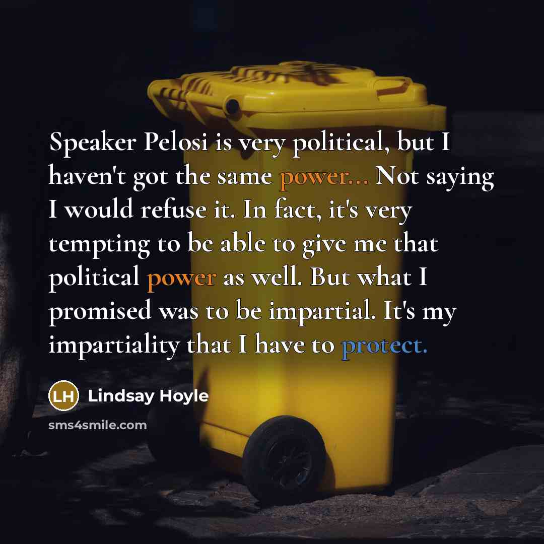 “Speaker Pelosi is very political, but I haven't got the…” quote by Lindsay Hoyle