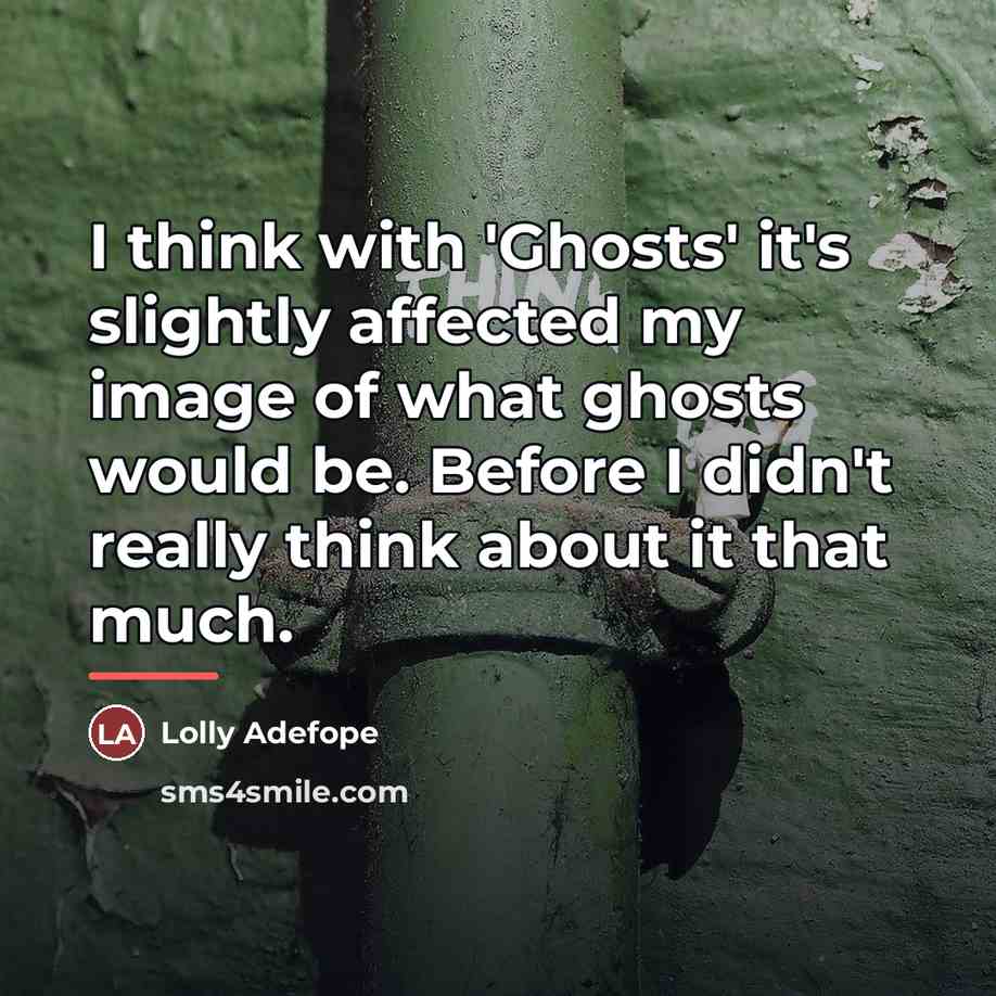 “I think with 'Ghosts' it's slightly affected my image of…” quote by Lolly Adefope