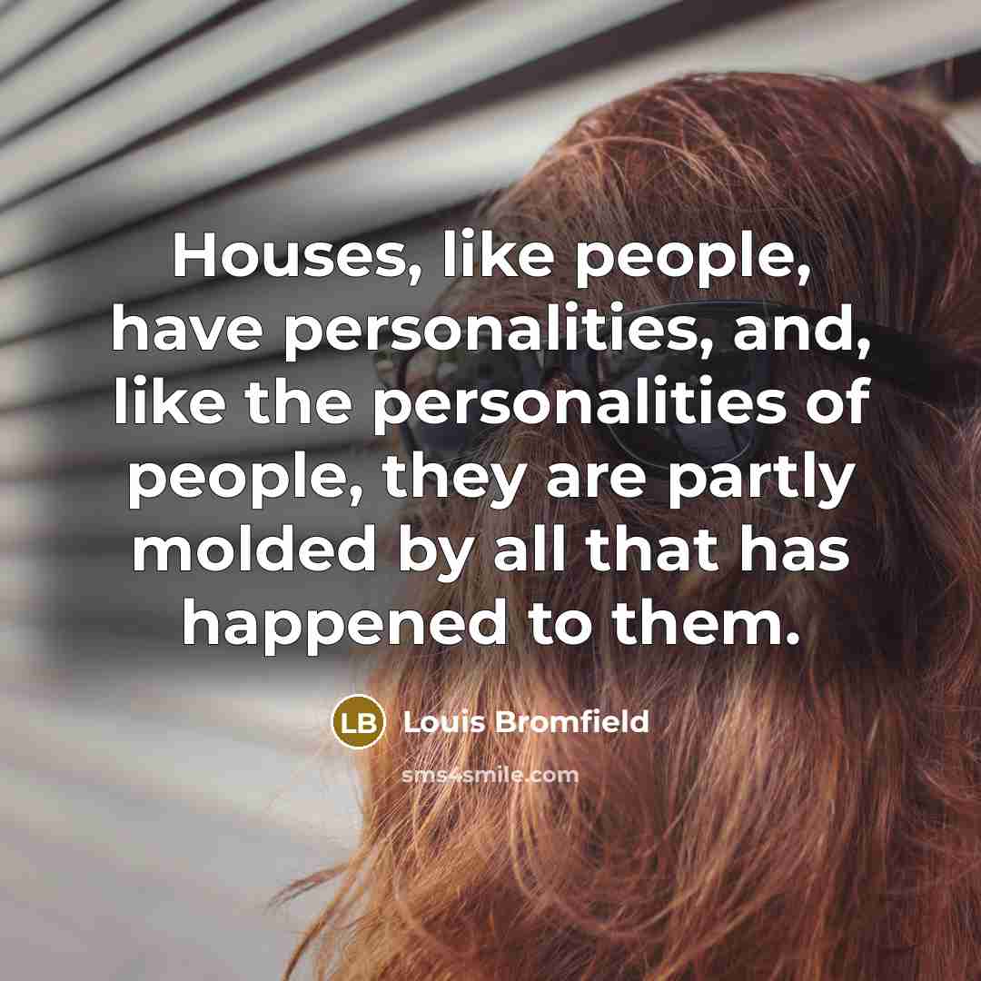 “Houses, like people, have personalities, and, like the personalities of…” quote by Louis Bromfield